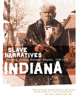 Indiana Slave Narratives: Narracje niewolnicze z Federalnego Projektu Pisarzy 1936-1938 - Indiana Slave Narratives: Slave Narratives from the Federal Writers' Project 1936-1938