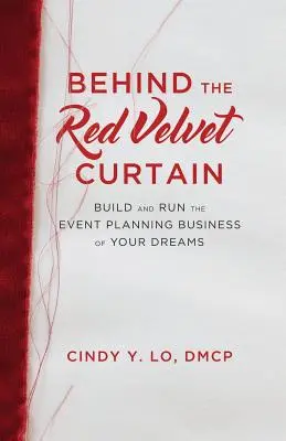 Za zasłoną z czerwonego aksamitu: Zbuduj i prowadź wymarzony biznes planowania wydarzeń - Behind the Red Velvet Curtain: Build and Run the Event Planning Business of Your Dreams