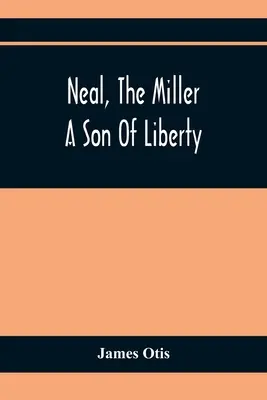 Neal, The Miller; Syn wolności - Neal, The Miller; A Son Of Liberty