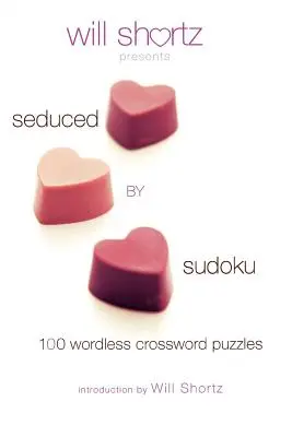 Will Shortz przedstawia Uwiedziony przez Sudoku: 100 krzyżówek bez słów - Will Shortz Presents Seduced by Sudoku: 100 Wordless Crossword Puzzles