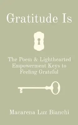 Wdzięczność jest: wiersz i beztroskie klucze do poczucia wdzięczności - Gratitude Is: The Poem & Lighthearted Empowerment Keys to Feeling Grateful