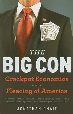 Wielki przekręt: prawdziwa historia o tym, jak Waszyngton został oszukany i porwany przez szaloną ekonomię - The Big Con: The True Story of How Washington Got Hoodwinked and Hijacked by Crackpot Economics