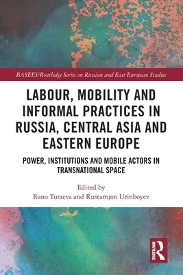 Praca, mobilność i nieformalne praktyki w Rosji, Azji Środkowej i Europie Wschodniej: Władza, instytucje i mobilni aktorzy w przestrzeni transnarodowej - Labour, Mobility and Informal Practices in Russia, Central Asia and Eastern Europe: Power, Institutions and Mobile Actors in Transnational Space