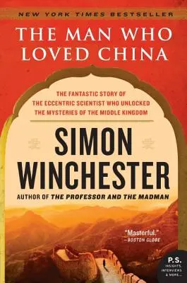 Człowiek, który kochał Chiny: Fantastyczna historia ekscentrycznego naukowca, który odkrył tajemnice Państwa Środka - The Man Who Loved China: The Fantastic Story of the Eccentric Scientist Who Unlocked the Mysteries of the Middle Kingdom