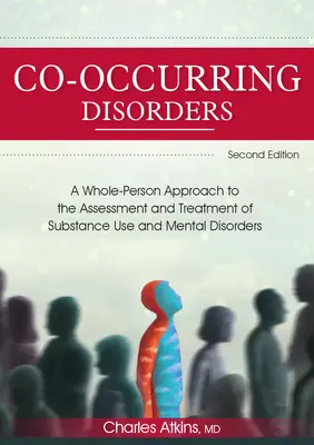 Zaburzenia współwystępujące: Całościowe podejście do oceny i leczenia używania substancji i zaburzeń psychicznych (wydanie 2) - Co-Occurring Disorders: A Whole-Person Approach to the Assessment and Treatment of Substance Use and Mental Disorders (2nd Edition)