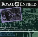 Royal Enfield - Historia firmy i ludzi, którzy uczynili ją wielką: 1851-1969 - Royal Enfield - The Story of the Company and the People Who Made it Great: 1851-1969