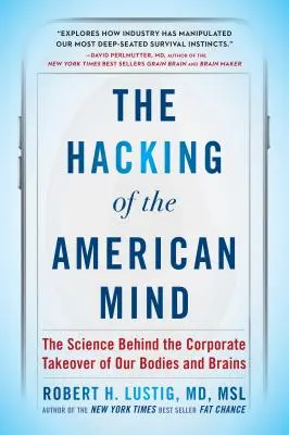 Hakowanie amerykańskiego umysłu: Nauka stojąca za korporacyjnym przejęciem naszych ciał i mózgów - The Hacking of the American Mind: The Science Behind the Corporate Takeover of Our Bodies and Brains