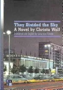 Podzielili niebo: Powieść Christy Wolf - They Divided the Sky: A Novel by Christa Wolf