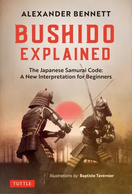 Bushido Explained: Kodeks japońskiego samuraja: Nowa interpretacja dla początkujących - Bushido Explained: The Japanese Samurai Code: A New Interpretation for Beginners