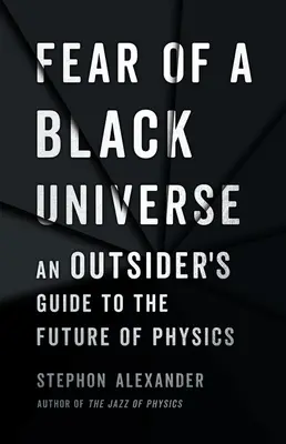 Strach przed czarnym wszechświatem: Przewodnik outsidera po przyszłości fizyki - Fear of a Black Universe: An Outsider's Guide to the Future of Physics