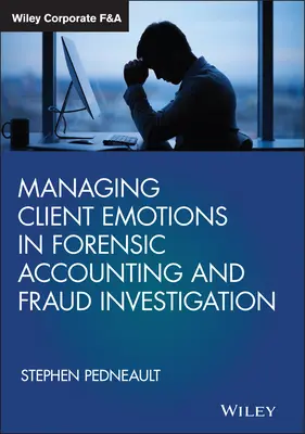Zarządzanie emocjami klienta w rachunkowości sądowej i dochodzeniach w sprawie nadużyć finansowych - Managing Client Emotions in Forensic Accounting and Fraud Investigation