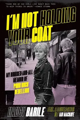 I'm Not Holding Your Coat: Mój pamiętnik o buncie w punk rocku i siniakach - I'm Not Holding Your Coat: My Bruises-And-All Memoir of Punk Rock Rebellion