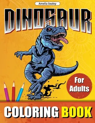 Kolorowanka z dinozaurami dla dorosłych: Prehistoryczne zwierzęta światowe wzory do kolorowania, kolorowanka dinozaurów dla relaksu i odprężenia - Dinosaur Coloring Book for Adults: Prehistoric Animals World Coloring Designs, Dinosaur Coloring Book for Relaxation and Stress Relief