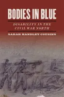 Ciała w błękicie: Niepełnosprawność na Północy w czasach wojny secesyjnej - Bodies in Blue: Disability in the Civil War North