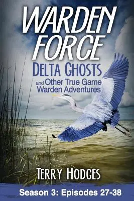 Warden Force: Delta Ghosts and Other True Game Warden Adventures: Odcinki 27-38 - Warden Force: Delta Ghosts and Other True Game Warden Adventures: Episodes 27-38