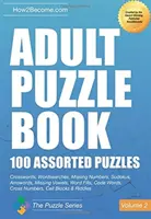 Puzzle dla dorosłych: 100 różnorodnych łamigłówek - tom 2 - krzyżówki, wyszukiwanie słów, brakujące liczby, sudoku, strzałki, brakujące samogłoski, wypełnianie wyrazów, kody - Adult Puzzle Book:100 Assorted Puzzles - Volume 2 - Crosswords, Word Searches, Missing Numbers, Sudokus, Arrowords, Missing Vowels, Word Fills, Code