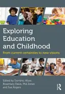 Odkrywanie edukacji i dzieciństwa: Od obecnych pewników do nowych wizji - Exploring Education and Childhood: From Current Certainties to New Visions