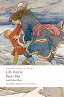 Piotruś Pan i inne sztuki: The Admirable Crichton/Peter Pan/When Wendy Grew Up/What Every Woman Knows/Mary Rose - Peter Pan and Other Plays: The Admirable Crichton/Peter Pan/When Wendy Grew Up/What Every Woman Knows/Mary Rose