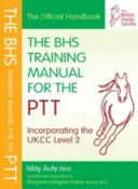 Podręcznik szkoleniowy BHS dla PTT (Auty Islay (były główny selekcjoner British Dressage, członek British Horse Society)) - BHS Training Manual for the PTT (Auty Islay (Former Chief Selector for British Dressage Fellow of the British Horse Society))