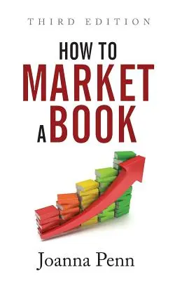 Jak sprzedać książkę: Wydanie trzecie - How To Market A Book: Third Edition