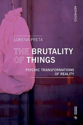 Brutalność rzeczy: Psychiczne transformacje rzeczywistości - The Brutality of Things: Psychic Transformations of Reality