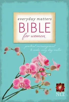 Biblia dla kobiet Everyday Matters: Praktyczna zachęta, aby każdy dzień miał znaczenie - Everyday Matters Bible for Women-NLT: Practical Encouragement to Make Every Day Matter