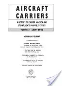 Lotniskowce: Historia lotnictwa transportowego i jego wpływ na wydarzenia na świecie, tom I: 1909-1945 - Aircraft Carriers: A History of Carrier Aviation and Its Influence on World Events, Volume I: 1909-1945