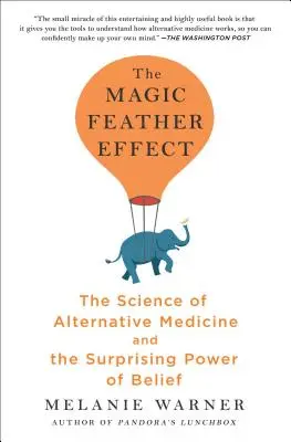 Magiczny efekt pióra: Nauka o medycynie alternatywnej i zaskakująca siła wiary - The Magic Feather Effect: The Science of Alternative Medicine and the Surprising Power of Belief