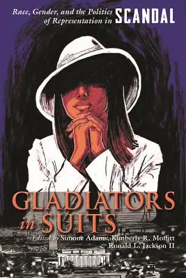 Gladiatorzy w garniturach: Rasa, płeć i polityka reprezentacji w skandalu - Gladiators in Suits: Race, Gender, and the Politics of Representation in Scandal