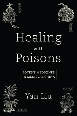 Leczenie truciznami: Silne leki w średniowiecznych Chinach - Healing with Poisons: Potent Medicines in Medieval China