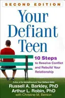 Your Defiant Teen, Second Edition: 10 kroków do rozwiązania konfliktu i odbudowania relacji - Your Defiant Teen, Second Edition: 10 Steps to Resolve Conflict and Rebuild Your Relationship