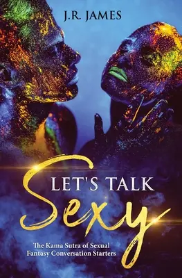 Porozmawiajmy o seksie: Kama Sutra seksualnych fantazji - początek rozmowy - Let's Talk Sexy: The Kama Sutra of Sexual Fantasy Conversation Starters