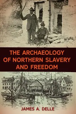 Archeologia północnego niewolnictwa i wolności - The Archaeology of Northern Slavery and Freedom