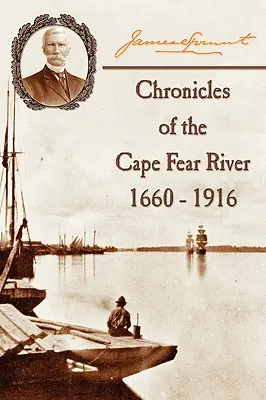 Kroniki rzeki Cape Fear: 1660-1916 - Chronicles of The Cape Fear River: 1660 - 1916