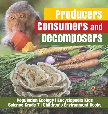 Producenci, konsumenci i rozkładający się Encyklopedia ekologii populacji Nauka dla dzieci Klasa 7 Książki o środowisku dla dzieci - Producers, Consumers and Decomposers Population Ecology Encyclopedia Kids Science Grade 7 Children's Environment Books