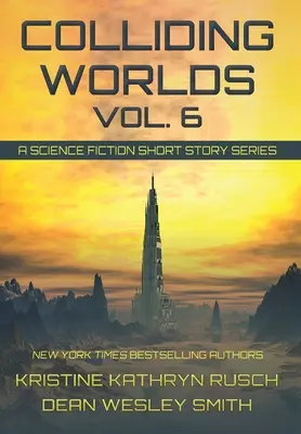 Colliding Worlds, Vol. 6: Seria opowiadań science fiction - Colliding Worlds, Vol. 6: A Science Fiction Short Story Series