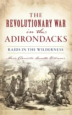 Wojna o niepodległość w Adirondacks: Naloty w dziczy - Revolutionary War in the Adirondacks: Raids in the Wilderness