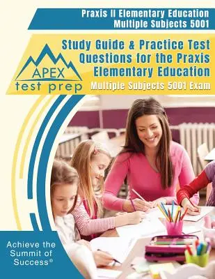 Praxis II Elementary Education Multiple Subjects 5001 Przewodnik do nauki i praktyczne pytania testowe do egzaminu Praxis Elementary Education Multiple Subjects 5001 - Praxis II Elementary Education Multiple Subjects 5001 Study Guide & Practice Test Questions for the Praxis Elementary Education Multiple Subjects 5001