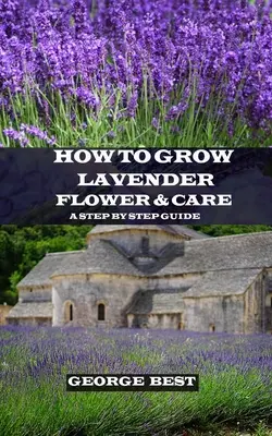Jak uprawiać i pielęgnować kwiaty lawendy: Przewodnik krok po kroku - How to Grow Lavender Flower and Care: A Step by Step Guide