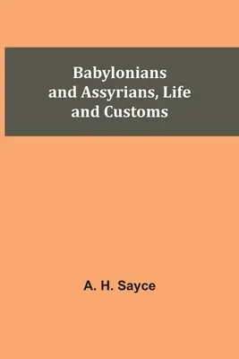 Babilończycy i Asyryjczycy, życie i zwyczaje - Babylonians and Assyrians, Life and Customs
