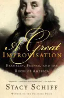 Wielka Improwizacja: Franklin, Francja i narodziny Ameryki - A Great Improvisation: Franklin, France, and the Birth of America