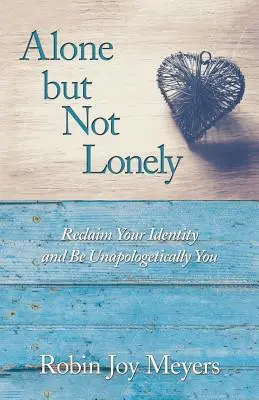 Samotny, ale nie samotny: Odzyskaj swoją tożsamość i bądź nienapologicznie sobą - Alone but Not Lonely: Reclaim Your Identity and Be Unapologetically You