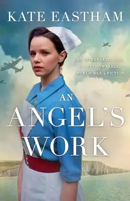 An Angel's Work: Rozdzierająca serce i nie do odrzucenia historyczna fikcja z czasów II wojny światowej - An Angel's Work: Heartbreaking and unputdownable World War 2 historical fiction