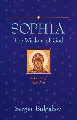 Sophia: Mądrość Boga: Zarys sofistyki - Sophia: The Wisdom of God: An Outline of Sophiology