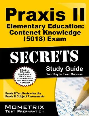 Praxis II Elementary Education: Content Knowledge (5018) Exam Secrets Study Guide: Praxis II Test Review for the Praxis II: Subject Assessments (Przegląd testu Praxis II: Oceny przedmiotowe) - Praxis II Elementary Education: Content Knowledge (5018) Exam Secrets Study Guide: Praxis II Test Review for the Praxis II: Subject Assessments