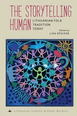 Człowiek opowiadający historie: Litewska tradycja ludowa dzisiaj - The Storytelling Human: Lithuanian Folk Tradition Today