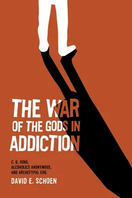 Wojna bogów w uzależnieniu: C. G. Jung, Anonimowi Alkoholicy i archetypowe zło - The War Of The Gods In Addiction: C. G. Jung, Alcoholics Anonymous, and Archetypal Evil