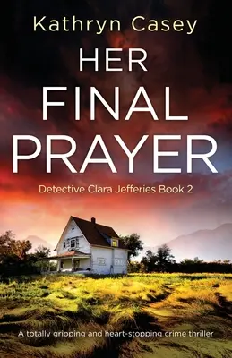 Jej ostatnia modlitwa: Trzymający w napięciu i chwytający za serce thriller kryminalny - Her Final Prayer: A totally gripping and heart-stopping crime thriller