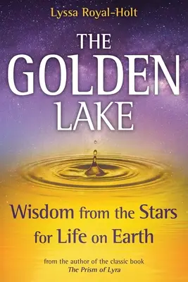 Złote Jezioro: Mądrość z gwiazd dla życia na Ziemi - The Golden Lake: Wisdom from the Stars for Life on Earth