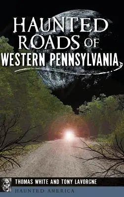 Nawiedzone drogi zachodniej Pensylwanii - Haunted Roads of Western Pennsylvania